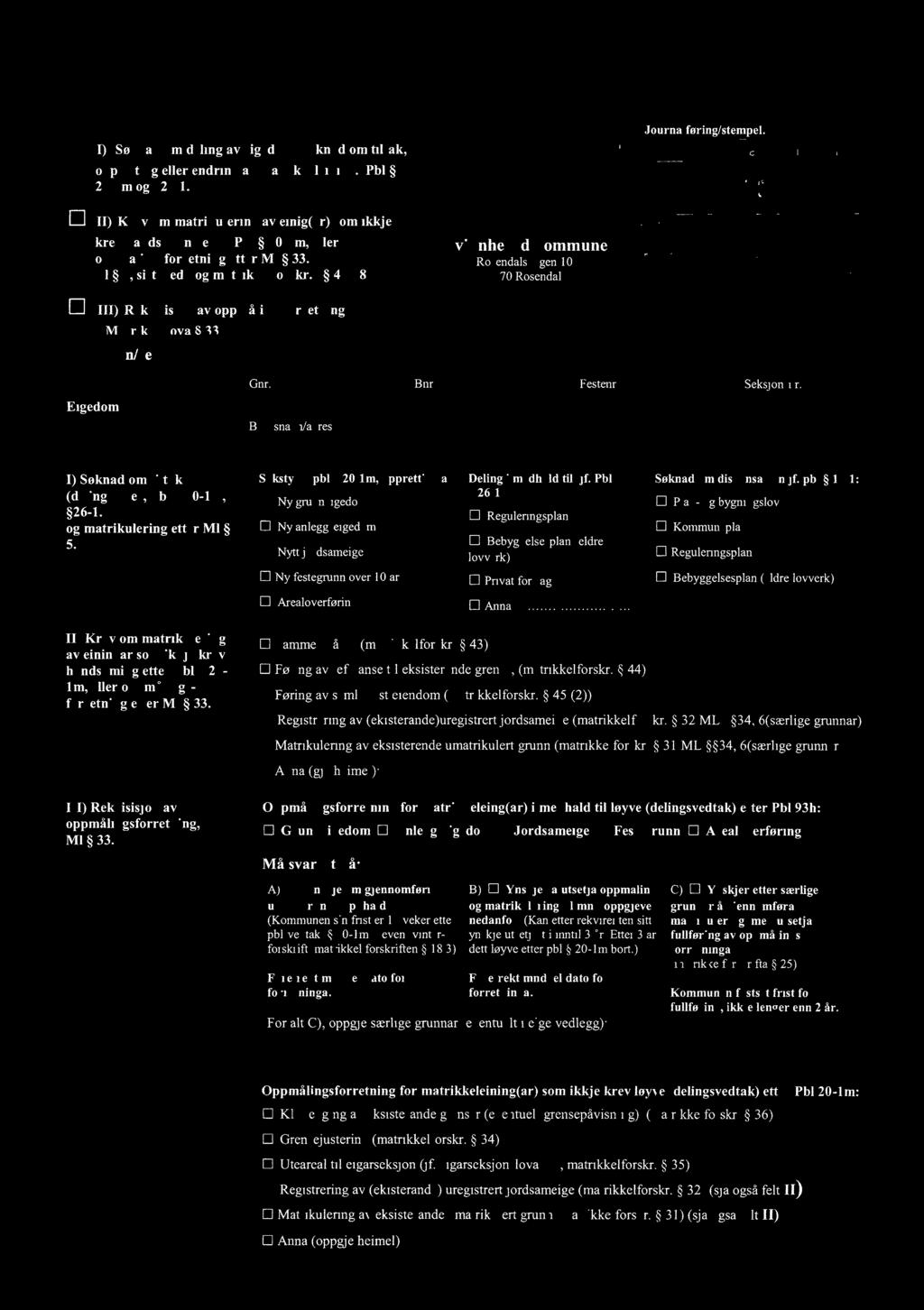 lg I) Søknad om deling av eigedom. Søknad om tiltak; oppretting eller endring av matrikkeleining. Pbl Journalføring/stempel: _# M guy r_<, 1 Kvinnheradilíoijjrliujjg 20-1m og 26-1.