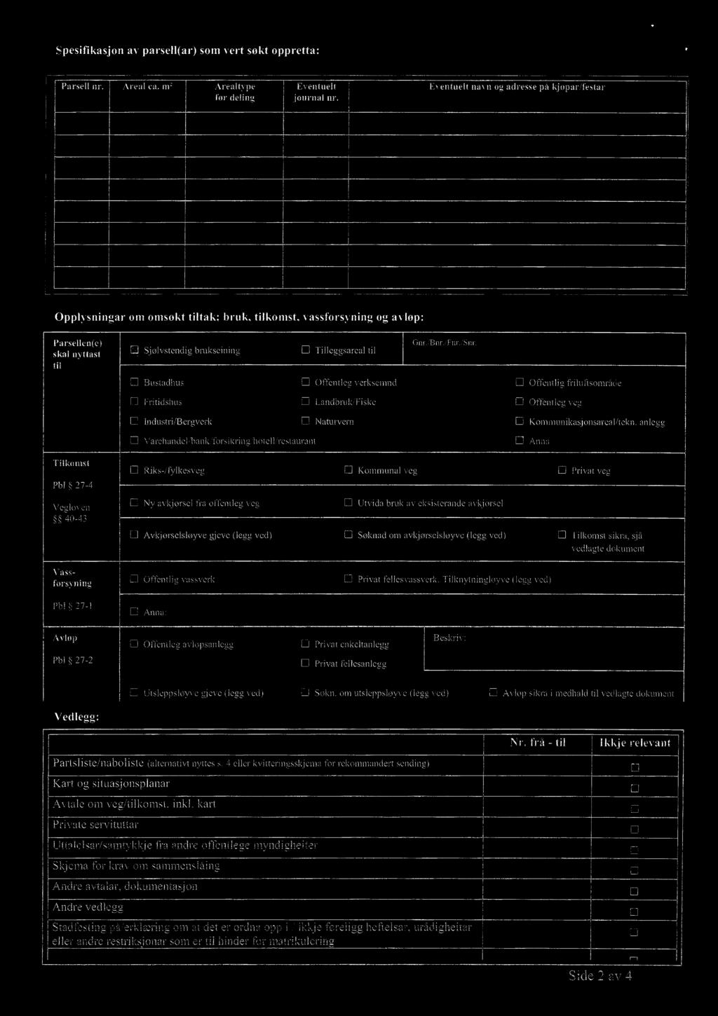 ska] nyttast R SJG1VSt611d1g bruksemmg U Tilleggsareal til til U Bustadhus U Offentleg verksemnd U Offentlig friluftsområde U Fritidshus U Landbruk/Fiske U Offentleg veg U lndustri/bergverk U