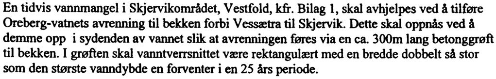 OPPGA VE 3 (10+5+5%) En tidvis vannmangel i Skjervikomddet, Vestfold, kfr. Bilag 1, skal avhjelpes ved a tilfme Oreberg-vatnets avrenning til bekken forbi V~tra ill Skjervik.