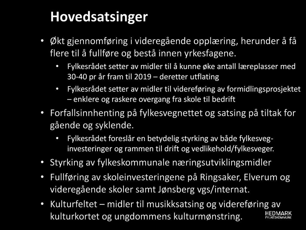 raskere overgang fra skole til bedrift Forfallsinnhenting på fylkesvegnettet og satsing på tiltak for gående og syklende.