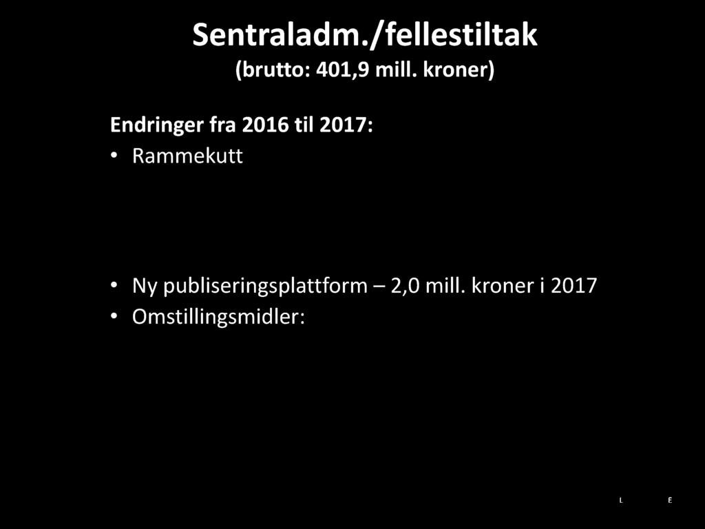 våren 2017 for plassering av ytterligere rammereduksjon i 2018 og 2019 Ny publiseringsplattform 2,0 mill. kroner i 2017 Omstillingsmidler : 1,0 mill.