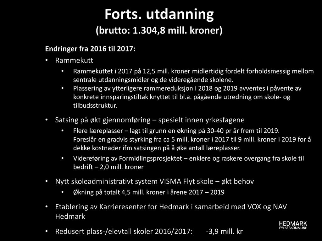 Endringer fra 2016 til 2017: Rammekutt Forts. utdann in g (brutto: 1.304,8 mill. kroner) Rammekuttet i 2017 på 12,5 mill.