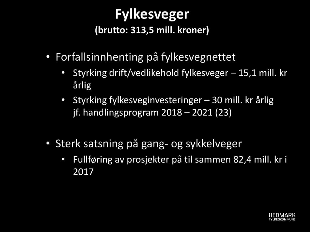 Fylkesveger ( brutto: 313,5 mill. kroner) Forfallsinnhenting på fylkesvegnettet Styrking drift/vedlikehold fylkesveger 15,1 mill.