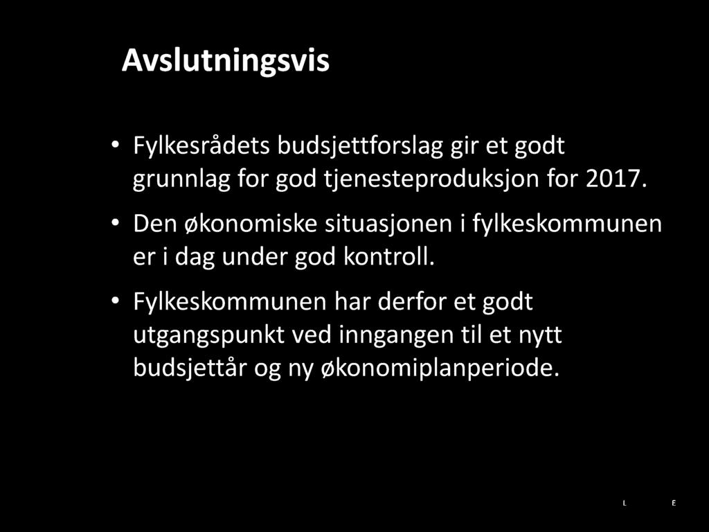 Avslutningsvis Fylkesrådets budsjettforslag gir et godt grunnlag for god tjenesteproduksjon for 2017.