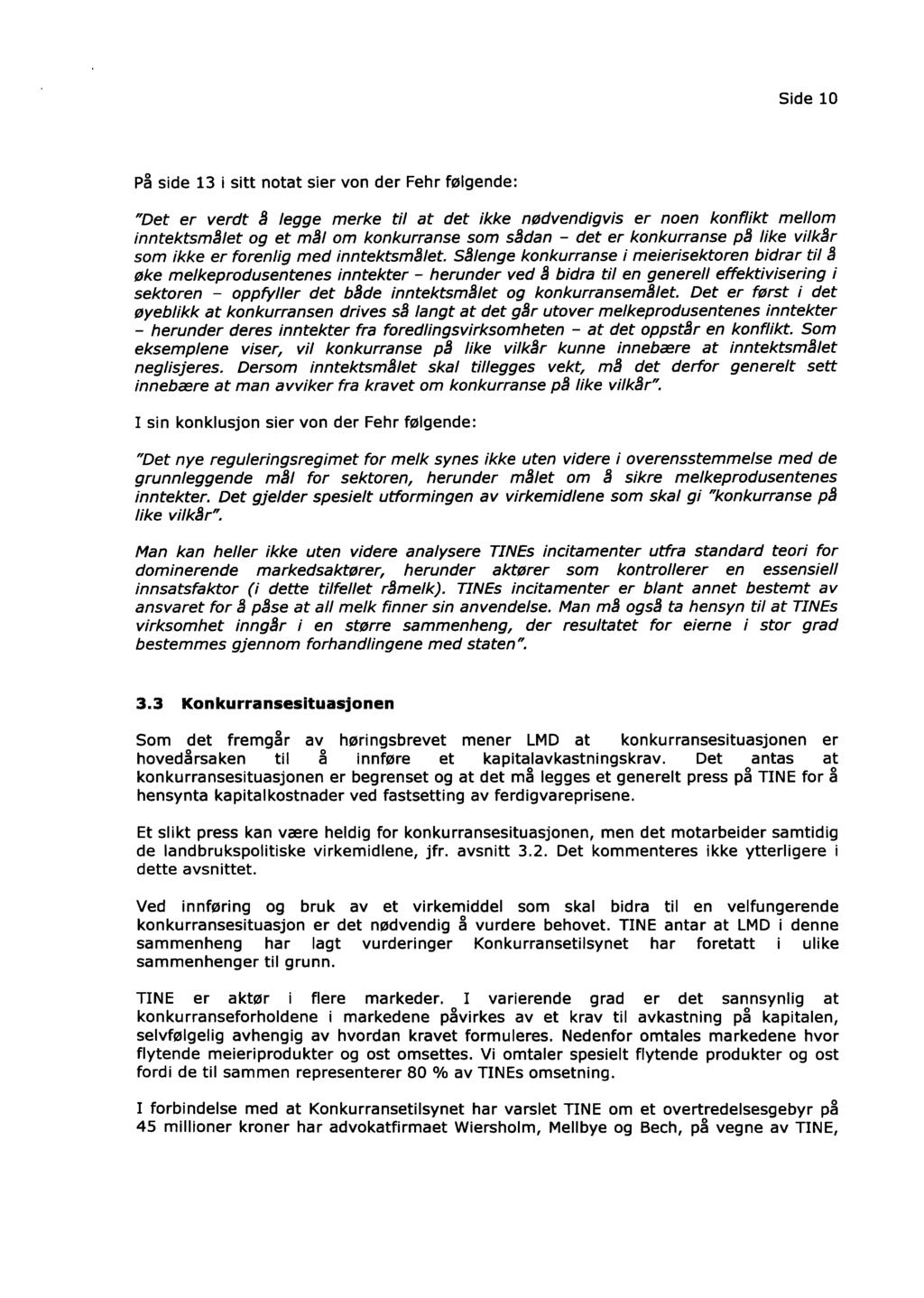 Side 10 P; side 13 i sitt notat sier von der Fehr fprlgende: "Det er verdt 8 legge merke ti1 at det ikke nadvendigvis er noen konflikt mellom inntektsm8let og et m8/ om konkurranse som s8dan - det er