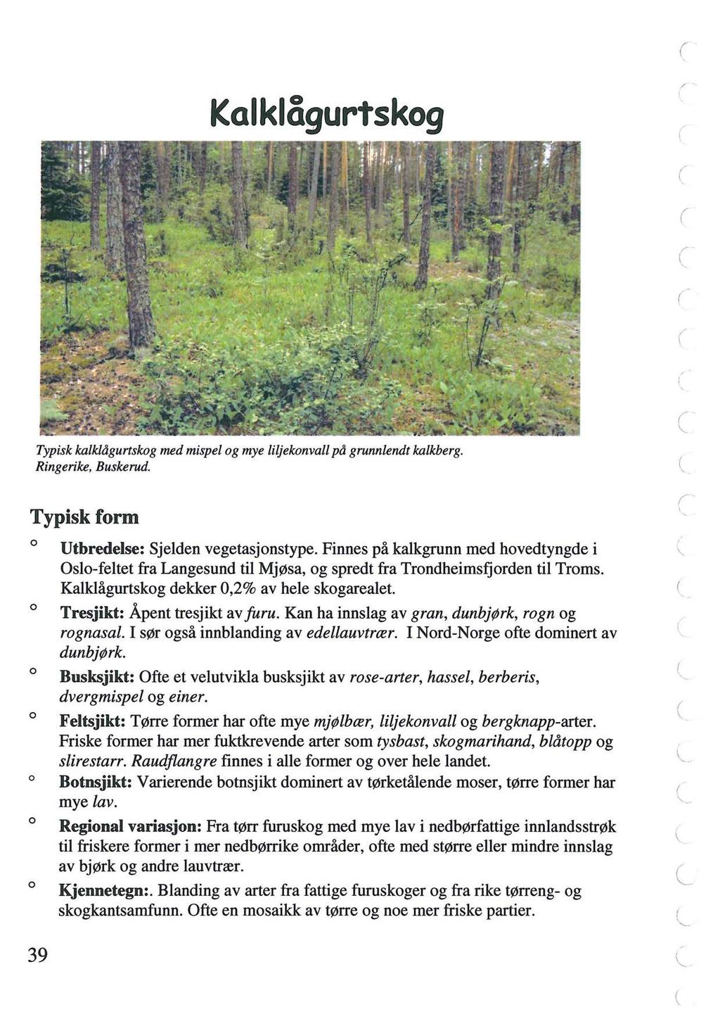 Kalklågurtskog / / / ' Typisk kalklågurtskog med mispel og mye liljekonvall på grunnlendt kalkberg. Ringerike, Buskerud. '- Typiskform 39 Utbredelse: Sjelden vegetasjonstype.