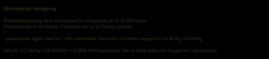 Tabell 4-1 Omregningsfaktorer for energikilder i generatoren Energibærer kwh MJ Sm 3 L Kg Elektrisitet 1 3,6 Lett fyringsolje 10,1 36,2 1 0,84 Diesel 10,1 36,2 1 0,84 LNG 40,5 1 LPG 46,4 1 Eksempel