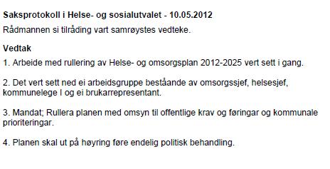 1.Bakgrunn for planarbeidet Helse og sosialutvalet vedtok i sak 12/10 «Rullering av pleie og omsorgsplan 2008-2025» Oppstart av rullering av ny pleie og omsorgsplan.