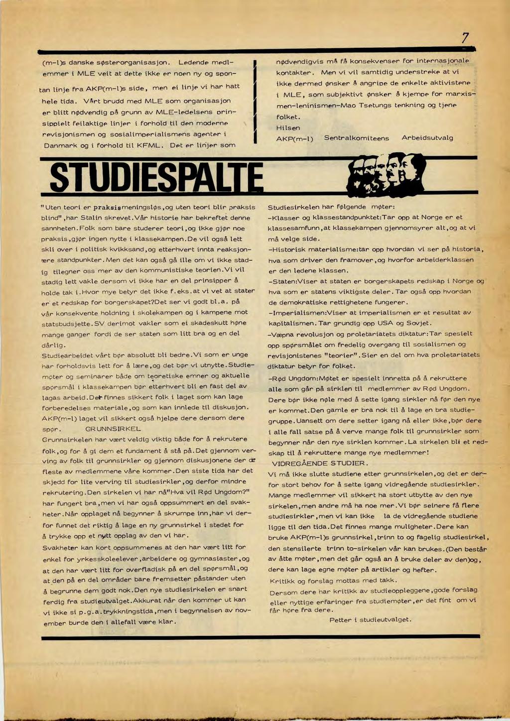 r (m-l)s danske søsterorganisasjon. Ledende medlemmer i MLE veit at dette ikke er noen ny og spontan linje fra AKP(m-l)s side, men ei linje vi har hatt hele tida.