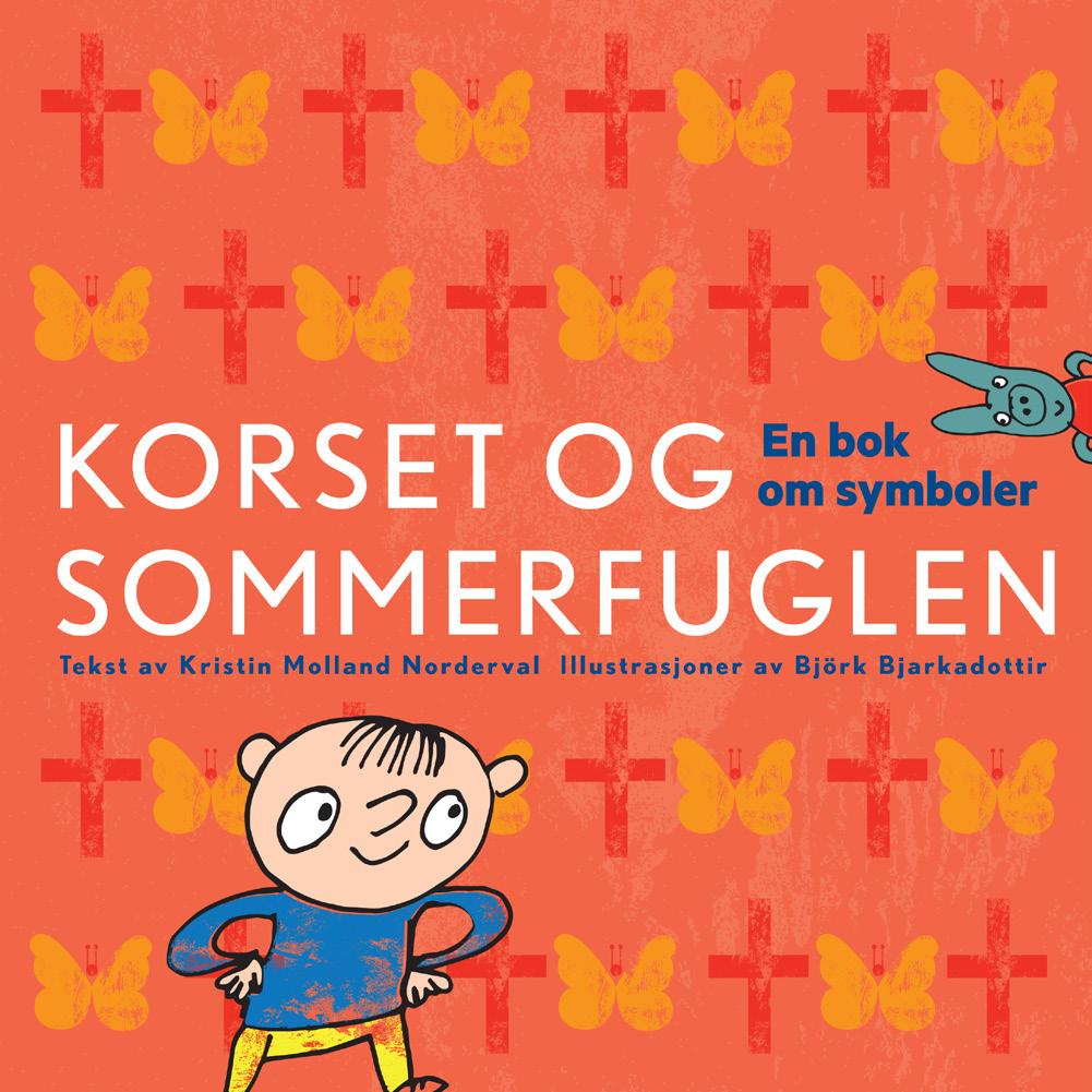 Undervisningsopplegg til KORSET OG SOMMERFUGLEN En bok om symboler Tekst: Kristin Molland Norderval Illustrasjoner: Bjørk Bjarkadottir Dette er et hefte med konkrete tips og ideer til hvordan du kan