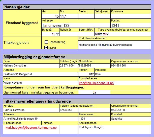 3 UTFØRT KARTLEGGING 3.1 Tid og sted Miljøkartleggingen ble utført 30. juni 2014 av Hjellnes Consult as ved Kristin Hovland og Geir Sandberg.