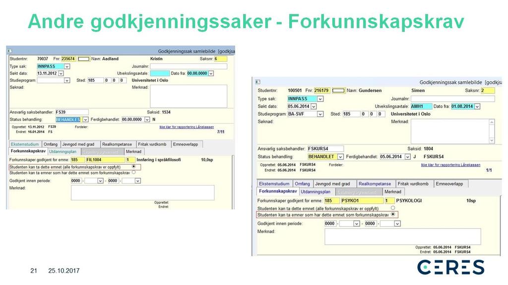 Andre godkjenningssaker er f.eks. forkunnskaper. I en innpassingssak som allerede er opprettet er det mulig å registrere forkunnskaper til et emne en student ønsker å ta.