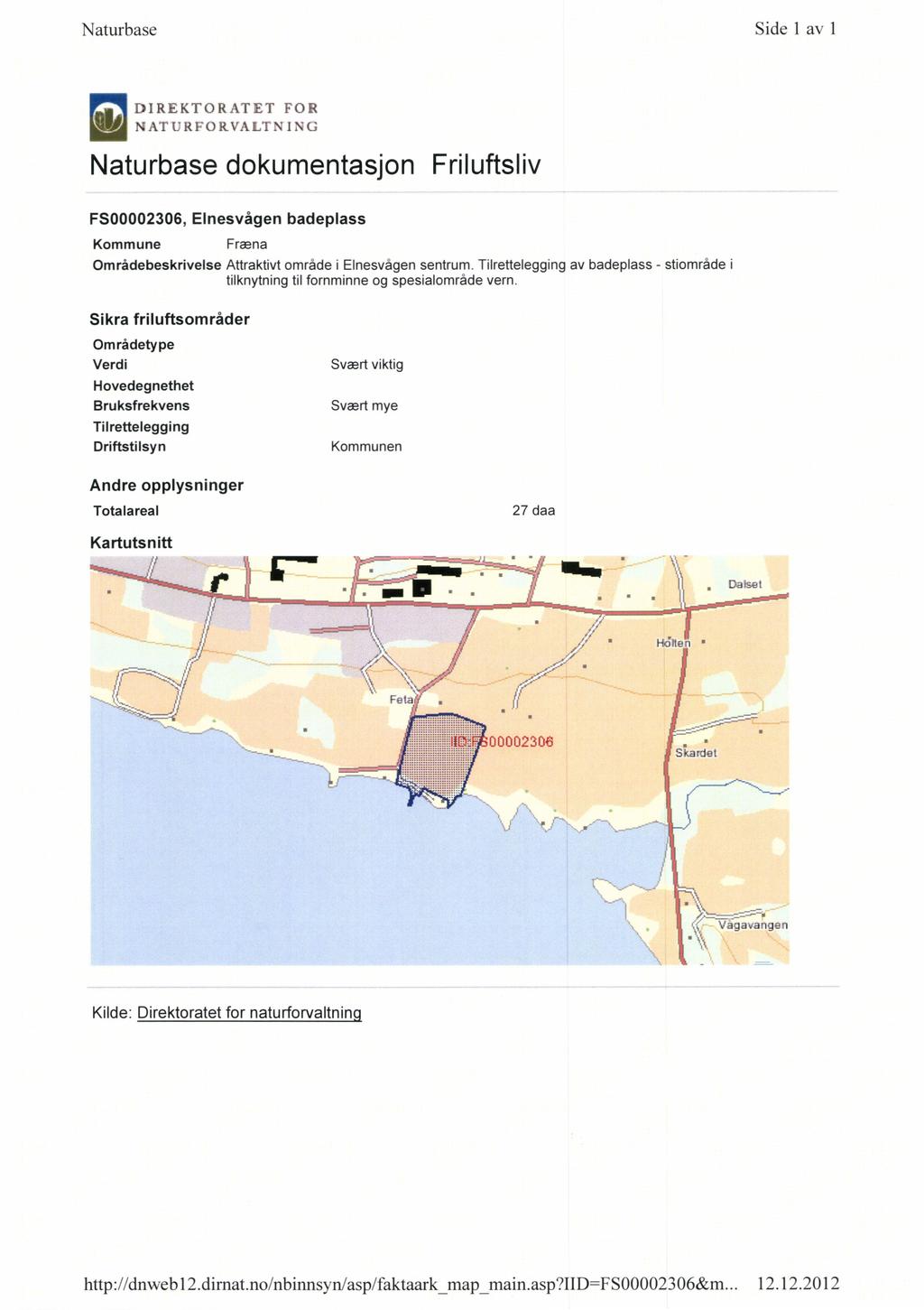 Naturbase Side 1 av 1 DIREKTORATET FOR NATURFORVALTNING NaturbasedokumentasjonFriluftsliv FS00002306, Elnesvågen badeplass Kommune Fræna Områdebeskrivelse Attraktivt område i Elnesvågen sentrum.