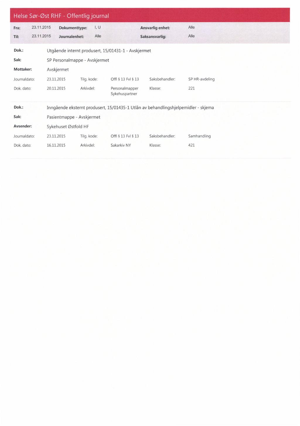 " - o Fra: 23.11.2015 Dokumenttype: I, U Ansvarlig enhet: Alle Dok.: Utgående internt produsert, 15/01431-1 - Avskjermet SP Personalmappe - Avskjermet Avskjermet Journaldato: 23.11.2015 Tilg.