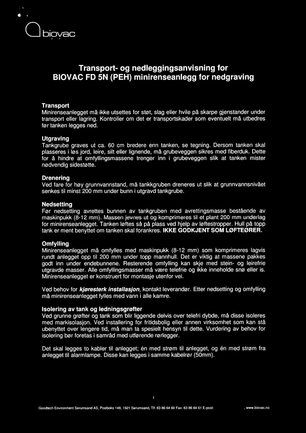 biovac' a goodtech product Transport- og nedleggingsanvisning for BIOVAC FD 5N (PEH) minirenseanlegg for nedgraving Transport Minirenseanlegget må ikke utsettes for støt, slag eller hvile på skarpe