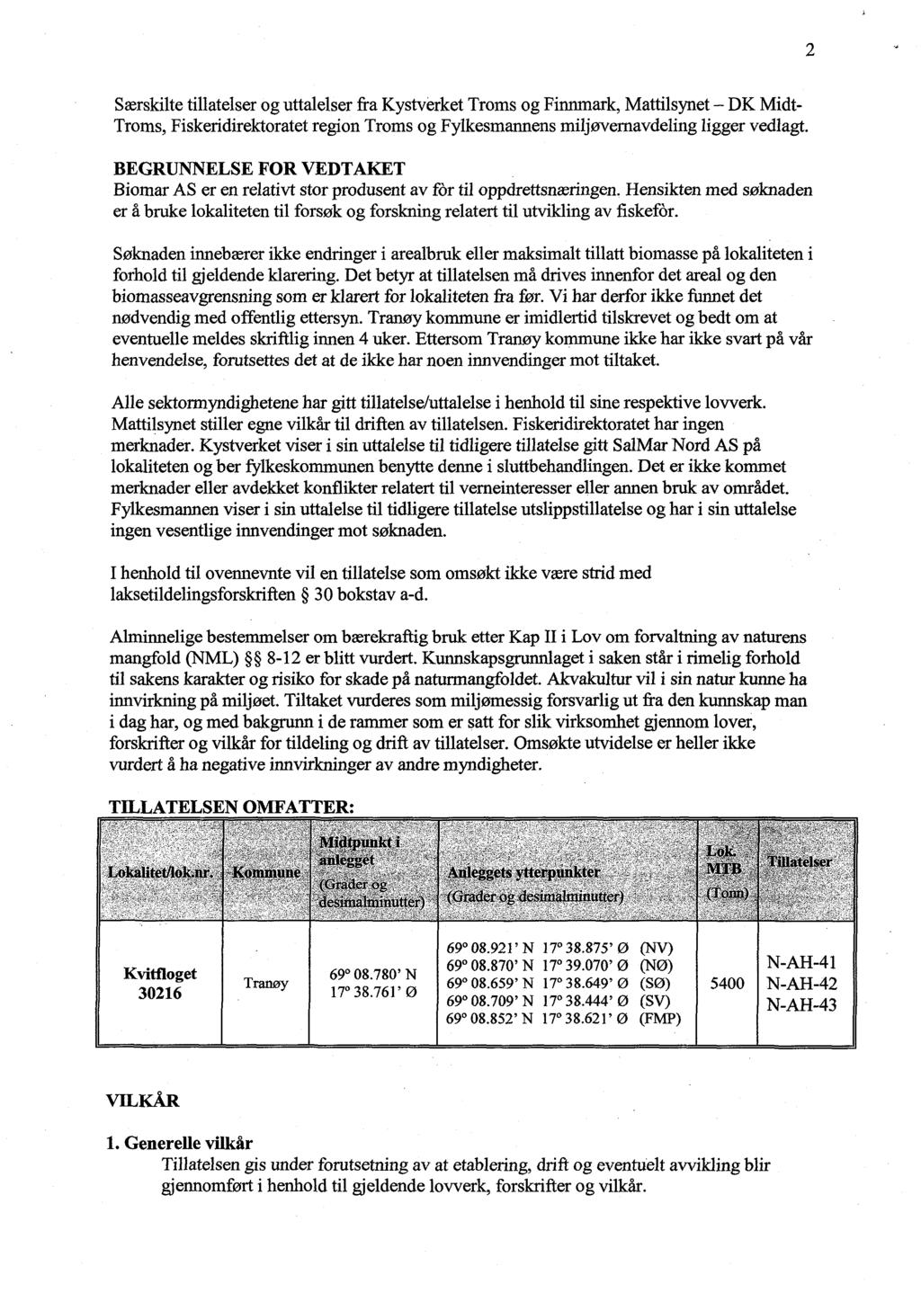 2 Særskilte tillatelser og uttalelser fra Kystverket Troms og Finnmark, Mattilsynet DK Midt- Troms, Fiskeridirektoratet region Troms og Fylkesmannens miljøvernavdeling ligger vedlagt.