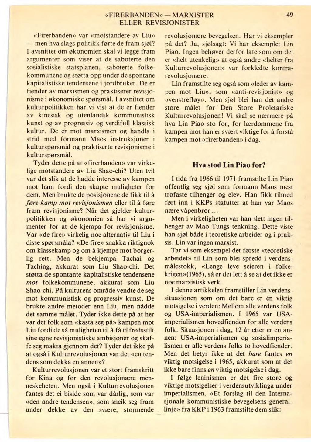 Nettpublisering ved Forvaltningsorgan «FIRERBANDEN» for AKPs partihistorie MARXISTER (www.akp.no/ml-historie/) 2011 49 «Firerbanden» var «motstandere av Liu» men hva slags politikk førte de fram sjøl?