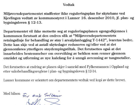 Forslag til reguleringsplan for skytebane Kjevlingen ble ( UU-sak 25/10) lagt ut til offentlig ettersyn 15.04.2010. Fylkesmannen fremmet innsigelse vedr.