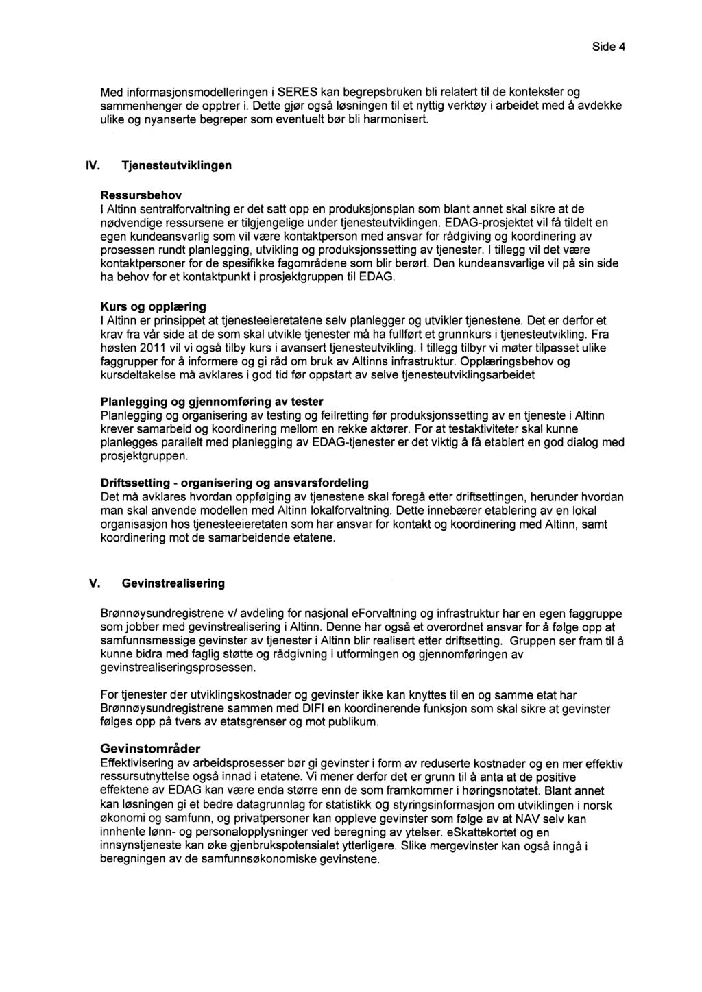 Side 4 Med informasjonsmodelleringen i SERES kan begrepsbruken bli relatert til de kontekster og sammenhenger de opptrer i.