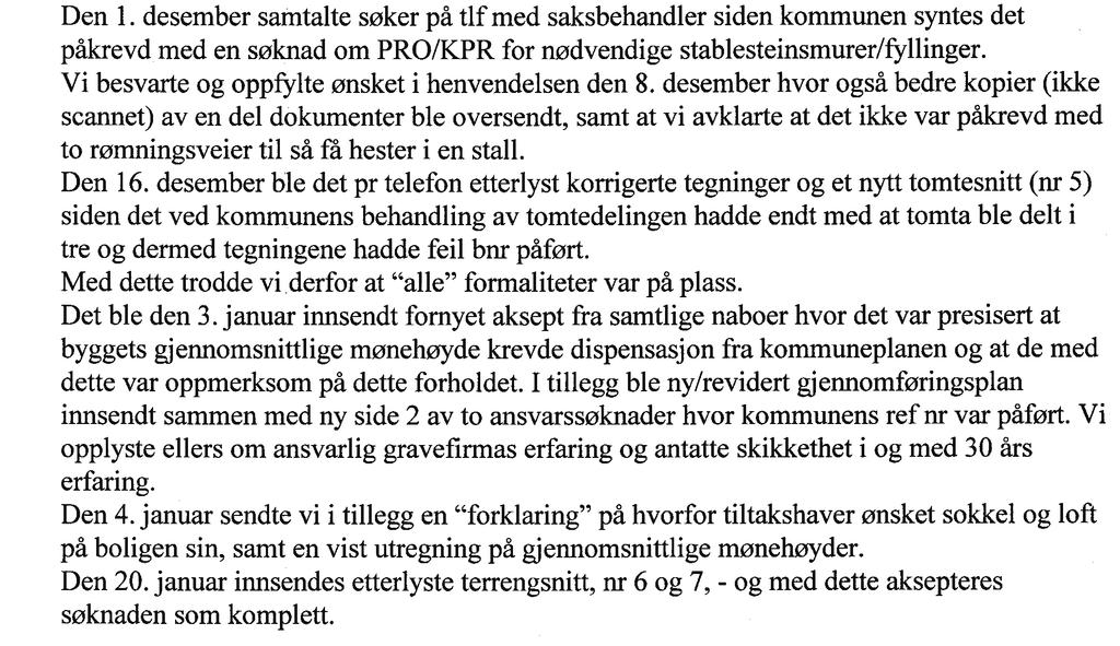 2.2 Om grunnlaget for klage foreligger Det foreligger klage på kommunens vedtak om ileggelse av overtredelsesgebyr i sak DS UTV 108/11 av 30.5.2011 fra ansvarlig søker/foretak Tyri Hus AS.