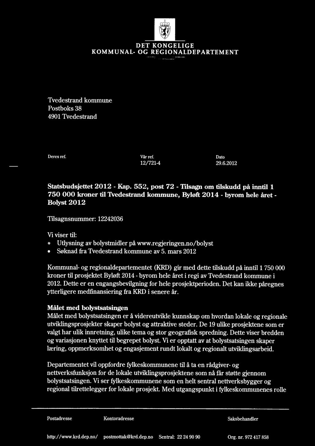 . - - - - - - DET KONGELIGE KOMMUNAL- OG REGIONALDEPARTEMENT Tvedestrand kommune Postboks 38 4901 Tvedestrand Deres ref. Vårref. Dato 12/721-4 29.6.2012 Statsbudsjettet 2012 Kap.