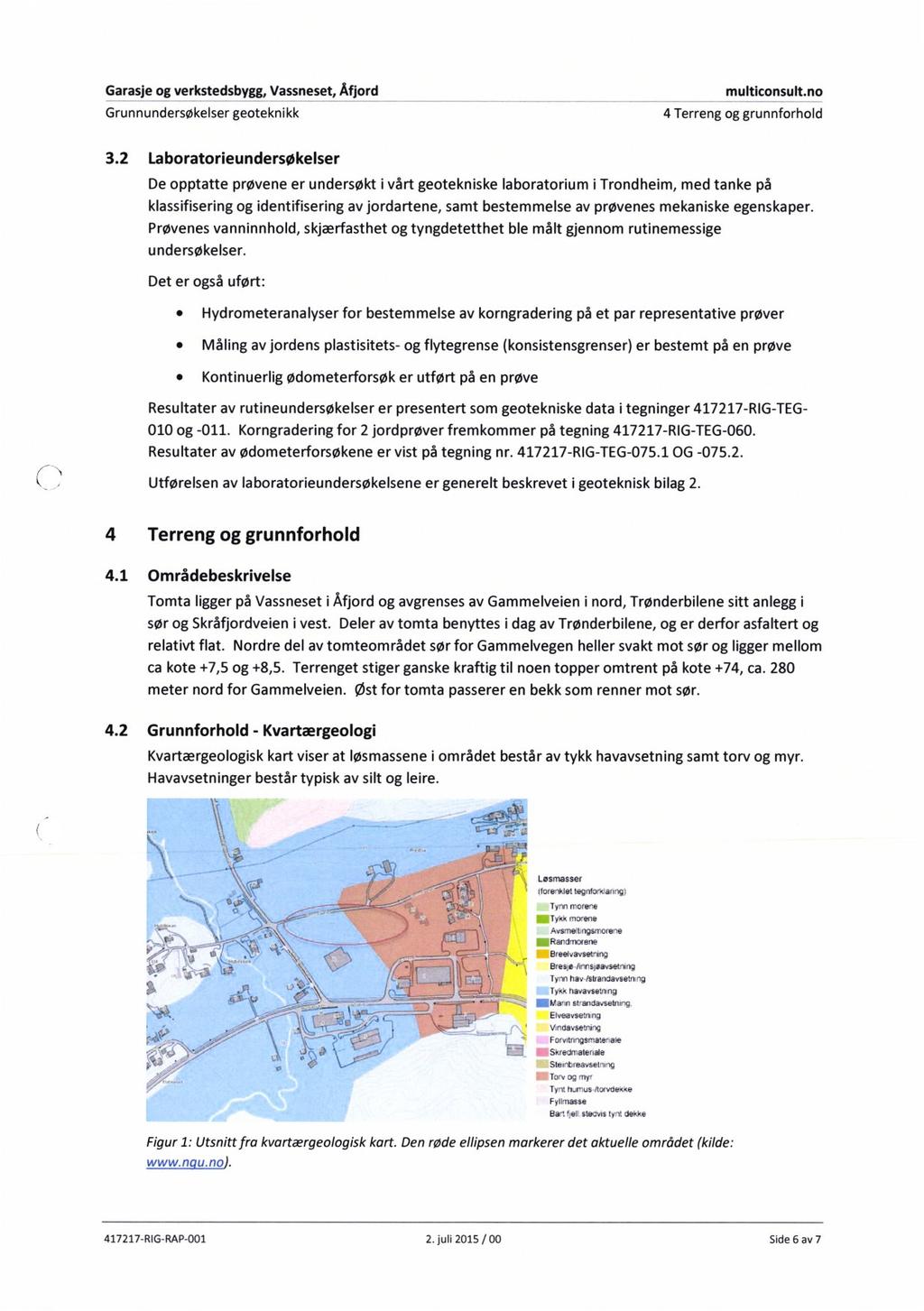 Garasje og verkstedsbygg, Vassneset, Åfjord multiconsult.no Grunnundersøkelser geoteknikk 4 Terreng og grunnforhold 3.