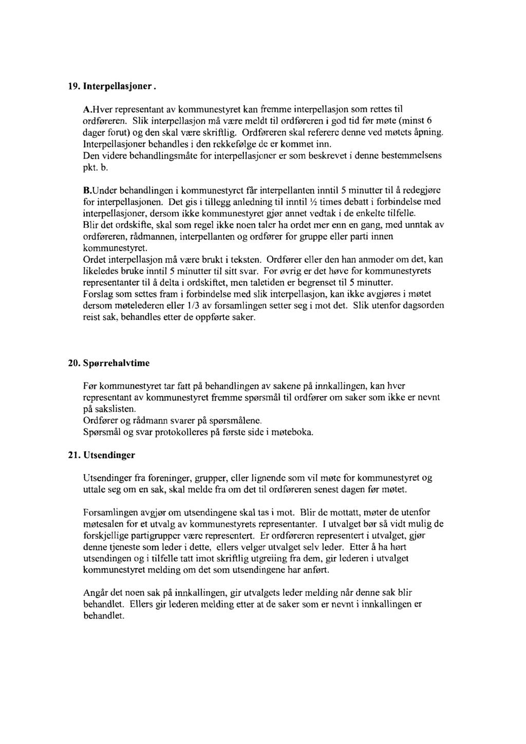 19. Interpellasjoner.. A.Hver representant av kommunestyret kan fremme interpellasjon som rettes til ordføreren.