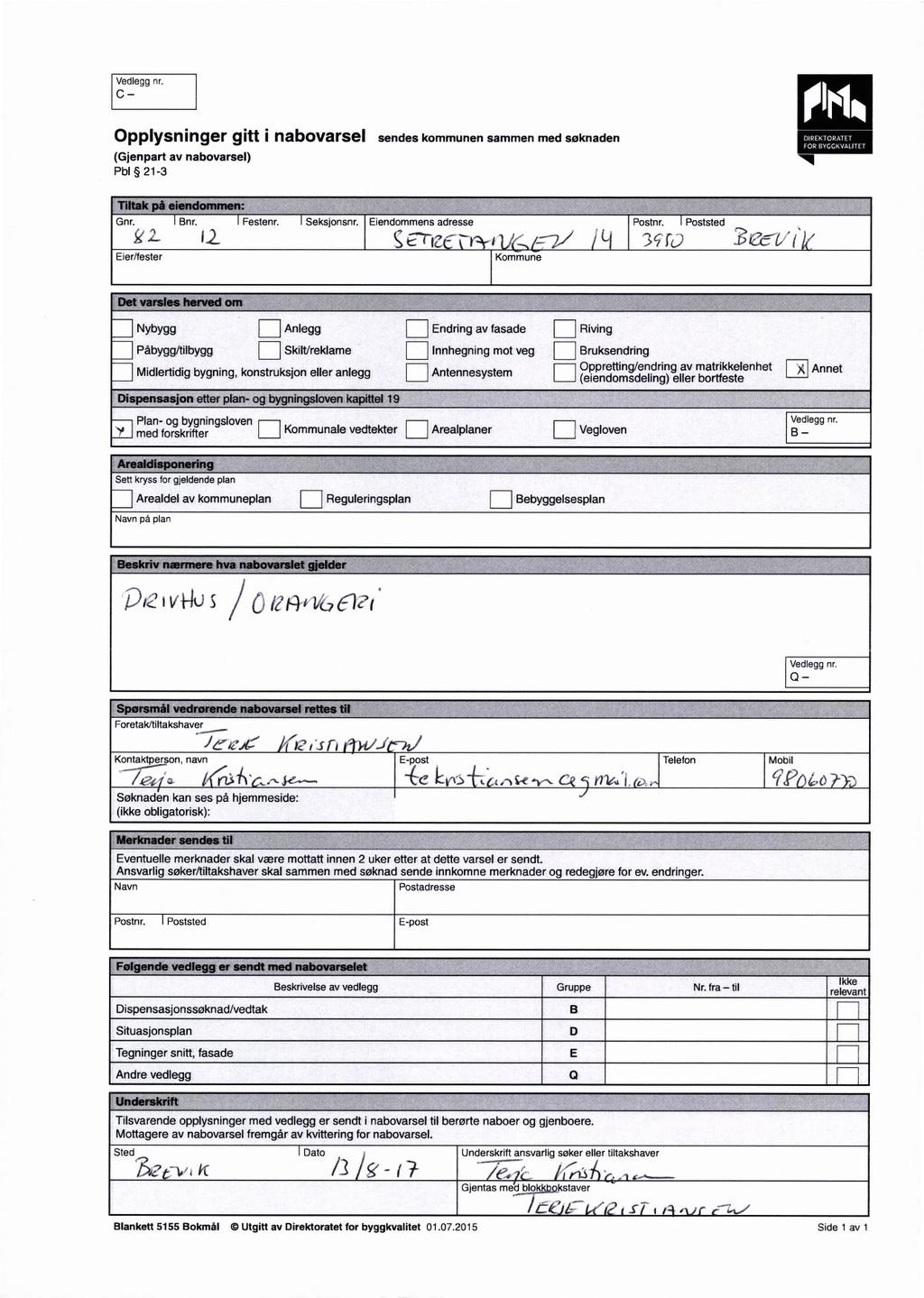 Vedlegg nr. ' 'Pla Opplysninger gitt nabovarsel sendes kommunen sammen med søknaden FOR BYGCKVALITET (Gjenpart av nabovarsel) fl Pbl 21-3 'Gnr i i I i lpestenr. Seksjonsnr.