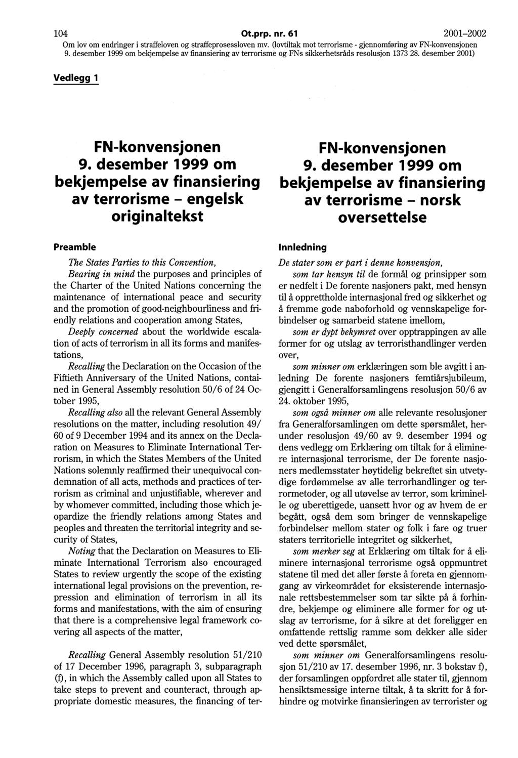 104 Ot.prp. nr. 61 2001-2002 Vedlegg 1 FN-konvensjonen 9. desember 1999 om bekjempelse av finansiering av terrorisme - engelsk originaltekst FN-konvensjonen 9.