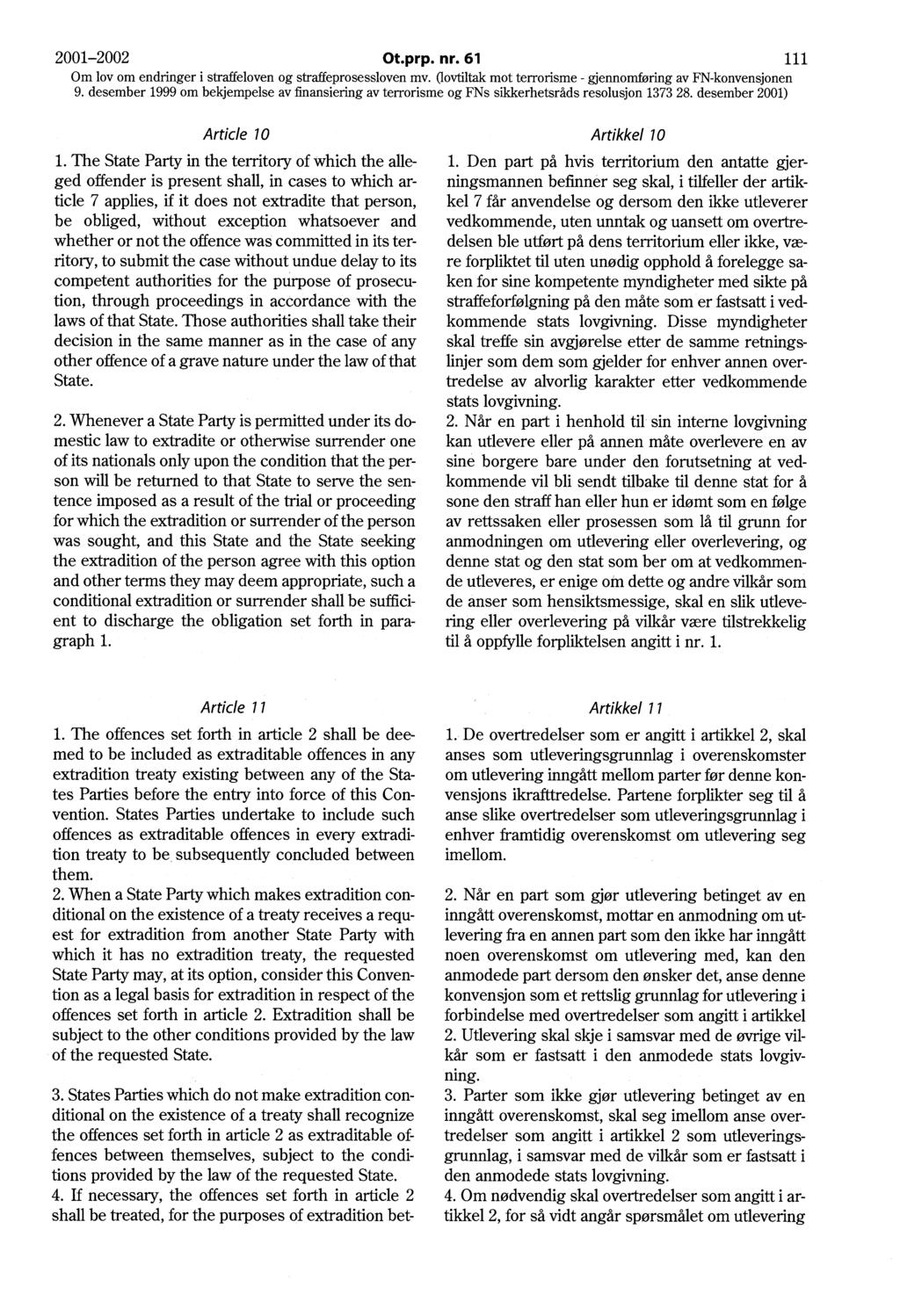 2001-2002 Ot.prp. nr. 61 111 Om lov om endringer i straffeloven og straffeprosessloven mv. Oovtiltak mot terrorisme - gjennomføring av FN-konvensjonen Article 10 1.