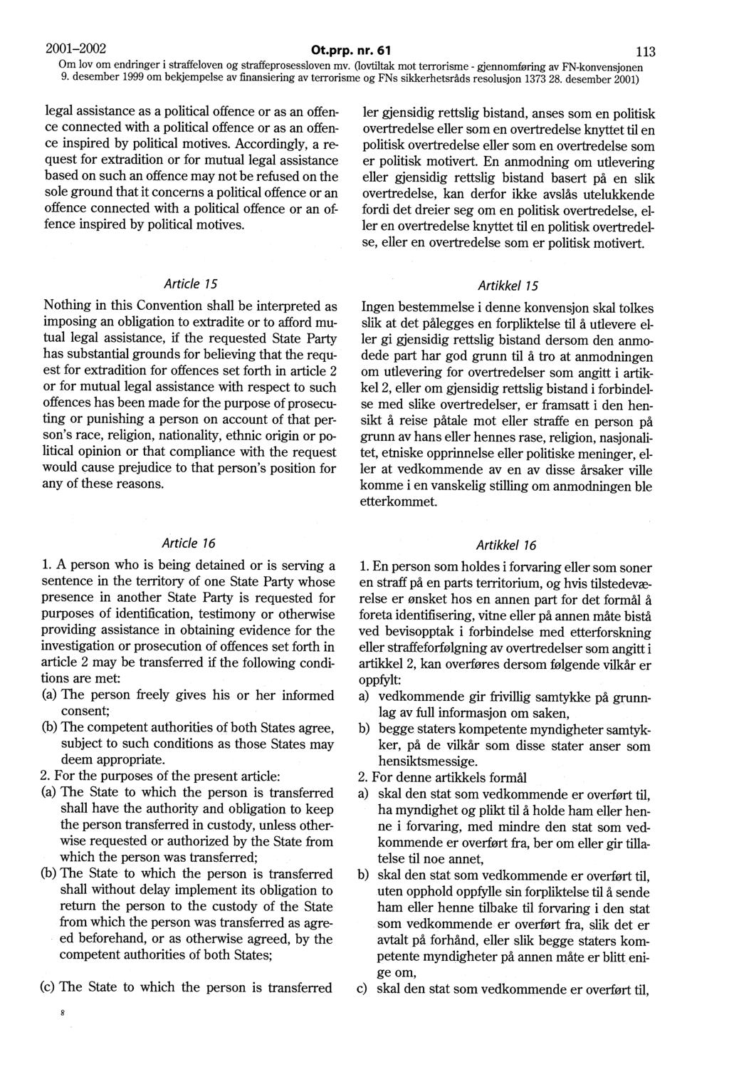 2001-2002 Ot.prp. nr. 61 113 Om lov om endringer i straffeloven og straffeprosessloven mv. Qovtiltak mot terrorisme - gjennomføring av FN-konvensjonen 9.