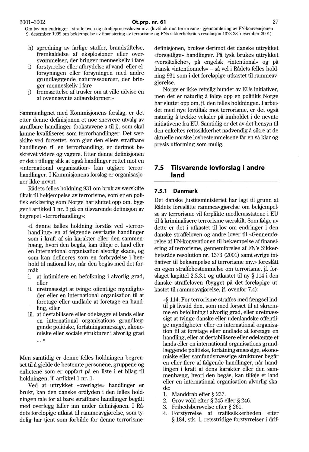 2001-2002 Ot.prp. nr. 61 27 Om lov om endringer i str~eloven og straff~pr?sessloven n:v. (lovtiltak mot terrorisme - gjennomføring av FN-konvensjonen 9.