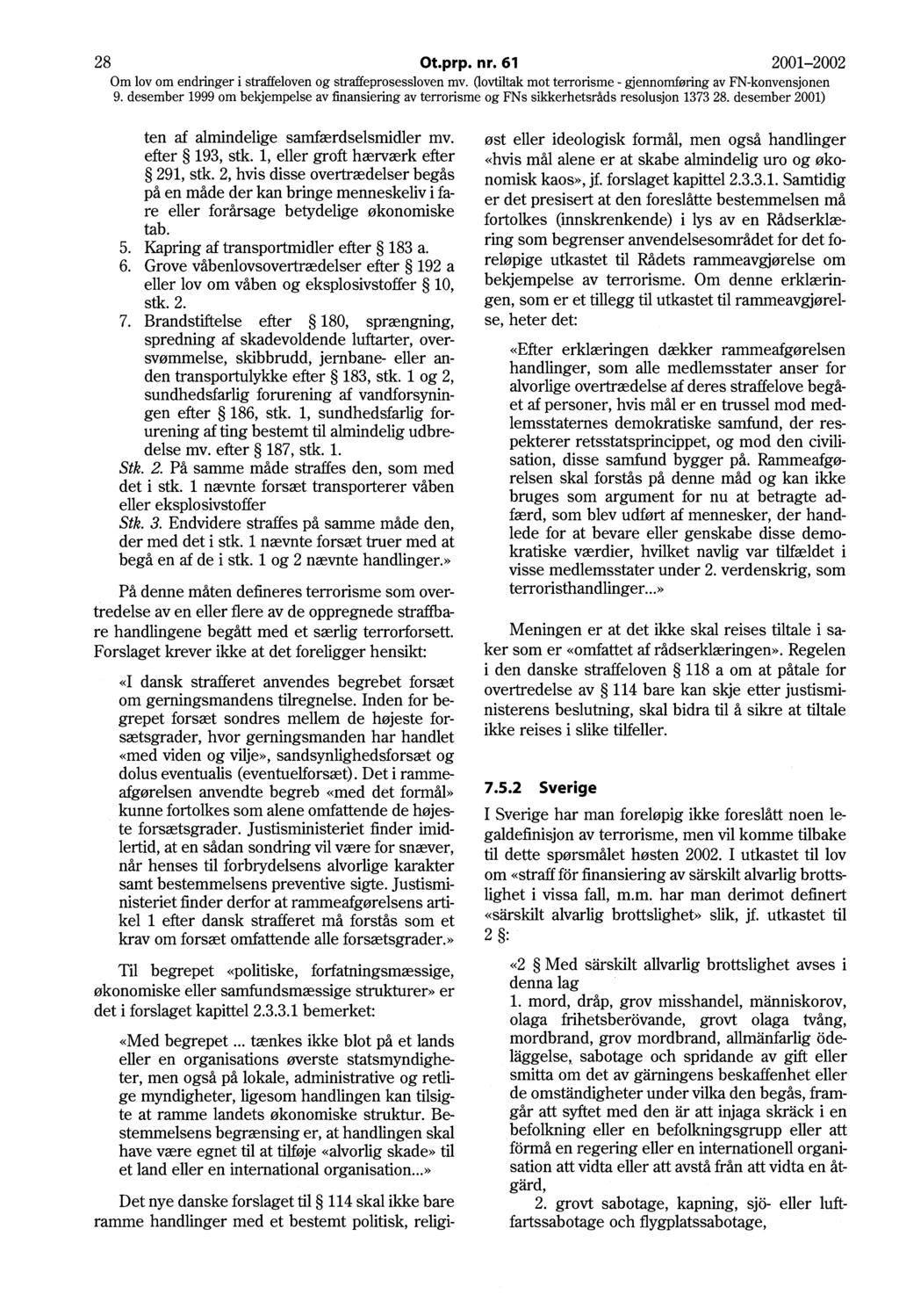 28 Ot.prp. nr. 61 2001-2002 Om lov om endringer i str~eloven og straff~pr?sessloven n;i.v. (lovtiltak mot terrorisme - gjennomføring av FN-konvensjonen 9.