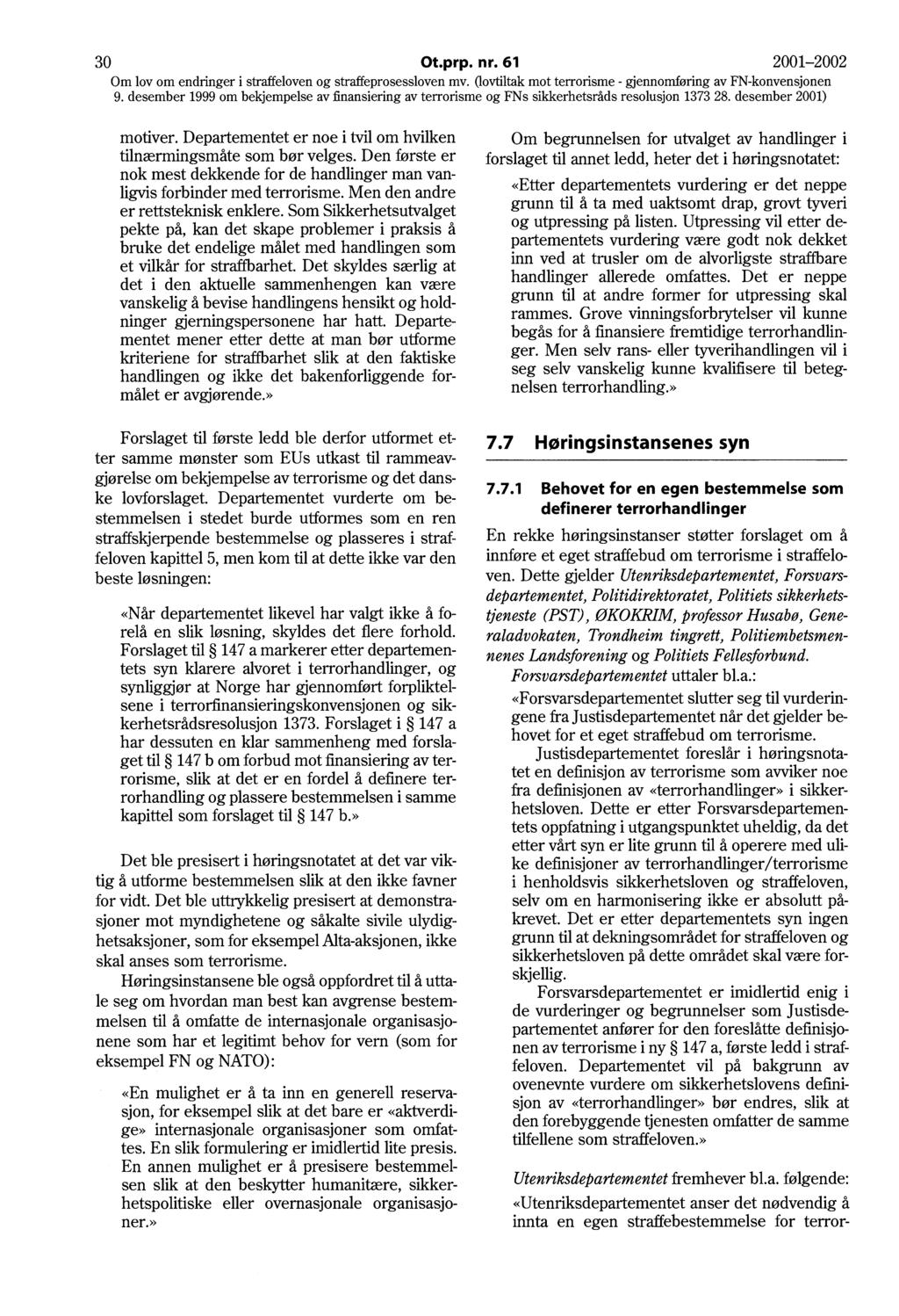 30 Ot.prp. nr. 61 2001-2002 Om lov om endringer i str~eloven og straff~pr?sessloven mv. 0.ovtiltak mot terrorisme - gjennomføring av FN-konvensjonen 9.