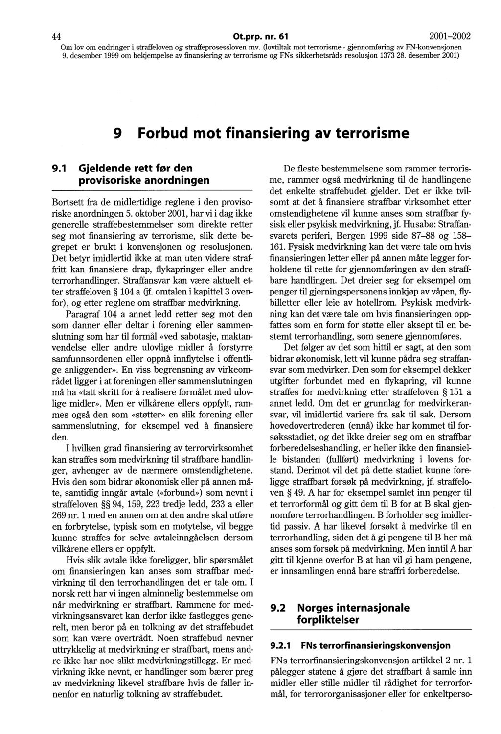 44 Ot.prp. nr. 61 2001-2002 Om lov om endringer i straffeloven og straffeprosessloven mv. Oovtiltak mot terrorisme - gjennomføring av FN-konvensjonen 9 Forbud mot finansiering av terrorisme 9.