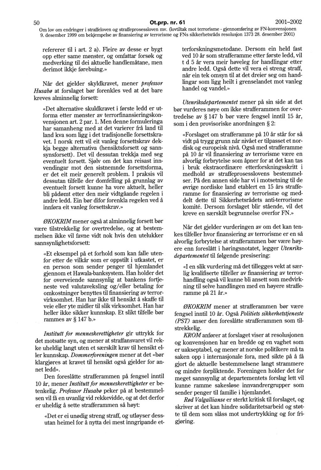 50 Ot.prp. nr. 61 2001-2002 Om lov om endringer i straffeloven og straffeprosessloven mv. Oovtiltak mot terrorisme - gjennomføring av FN-konvensjonen refererer til i art. 2 a).