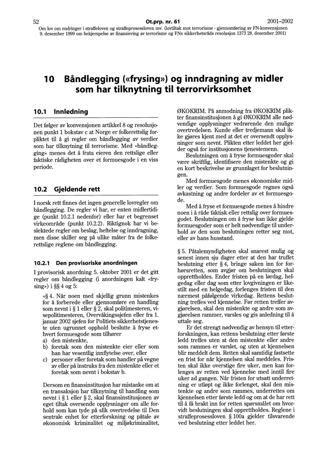 52 Ot.prp. nr. 61 2001-2002 1 O Båndlegging («frysing») og inndragning av midler som har tilknytning til terrorvirksomhet 10.