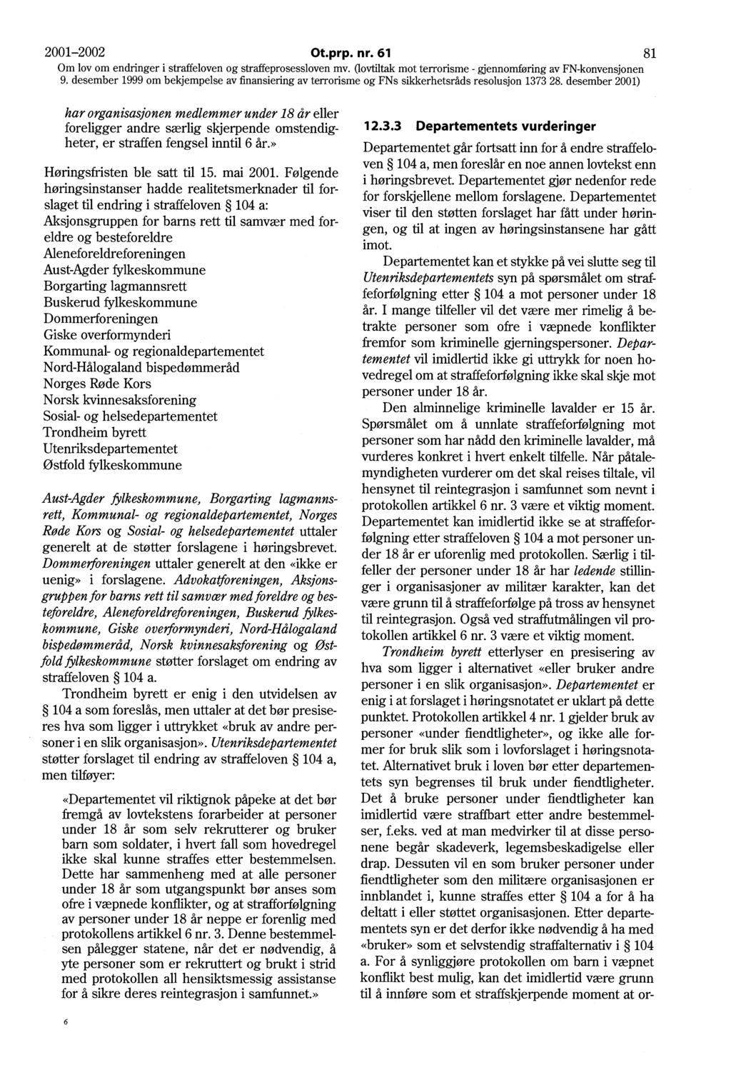 2001-2002 Ot.prp. nr. 61. 81 Om lov om endringer i straffeloven og straffeprosessloven mv. (lovtiltak m.ot terrorisr;ie - gjenn~mføring av FN-konvensjonen 9.