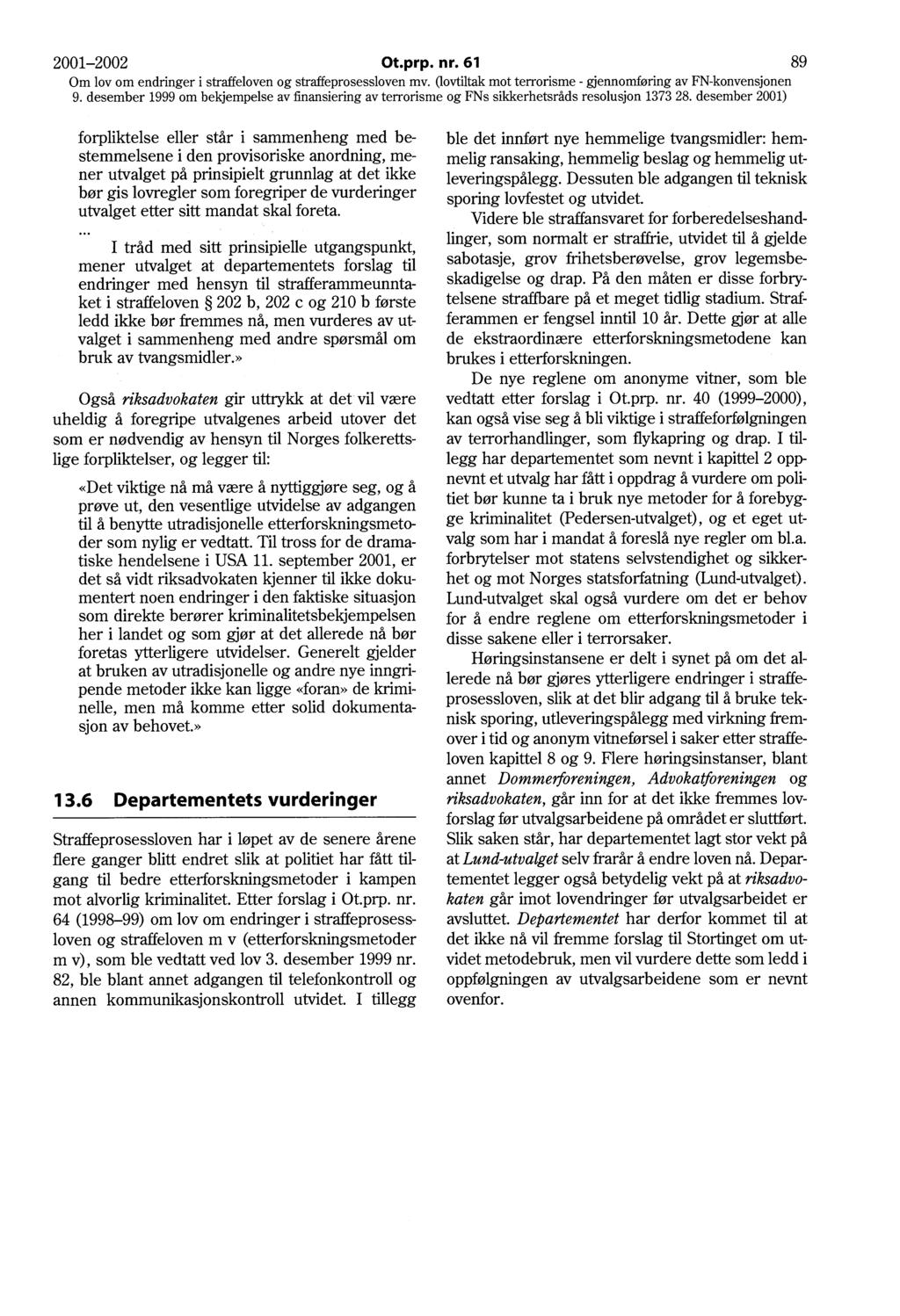 2001-2002 Ot.prp. nr. 61 89 9. desember 1999 om bekjempelse av :finansiering av terrorisme og FNs sikkerhetsråds resolusjon 1373 28.