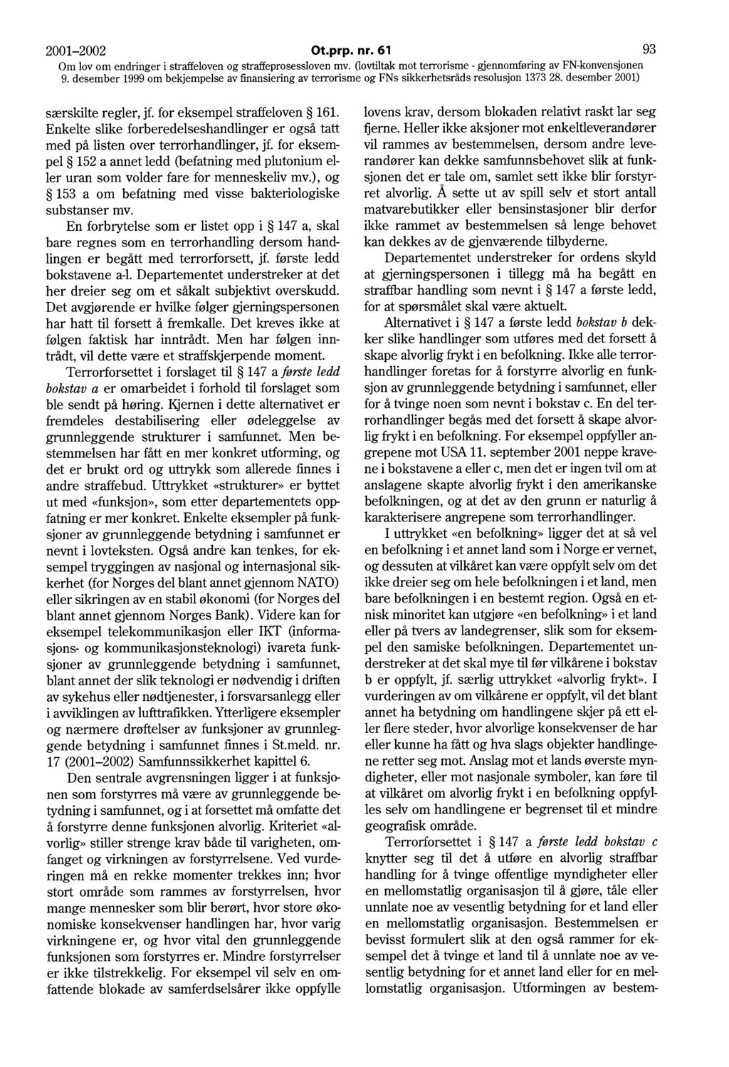 2001-2002 Ot.prp. nr. 61 93 Om lov om endringer i straffeloven og straffeprosessloven mv. Oovtiltak mot terrorisme - gjennomføring av FN-konvensjonen særskilte regler, jf.