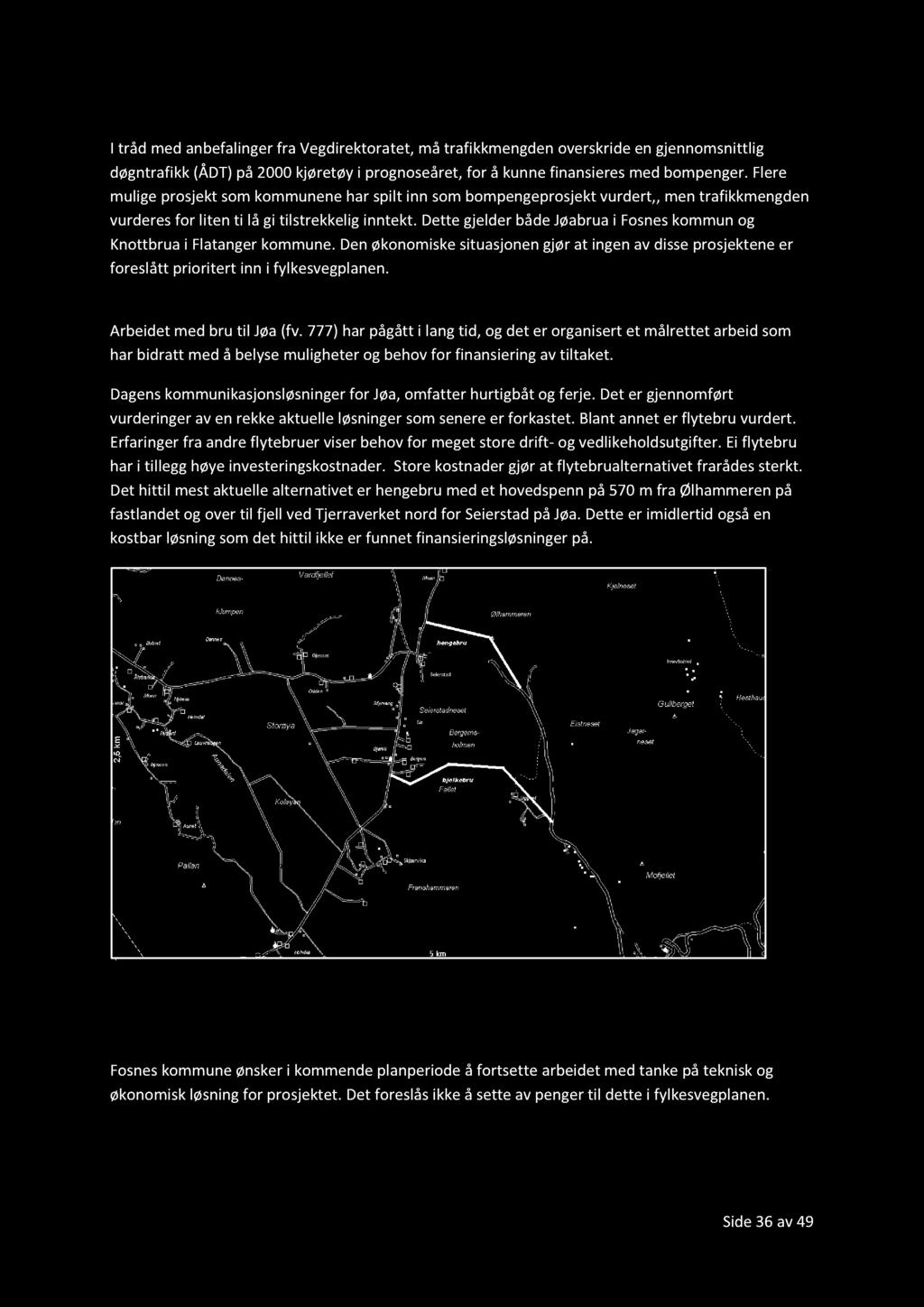 DettegjelderbådeJøabruai Fosneskommunog Knottbruai Flatangerkommune.Denøkonomiskesituasjonengjørat ingenav disseprosjekteneer foreslått prioritert inn i fylkesvegplanen. 17.2.