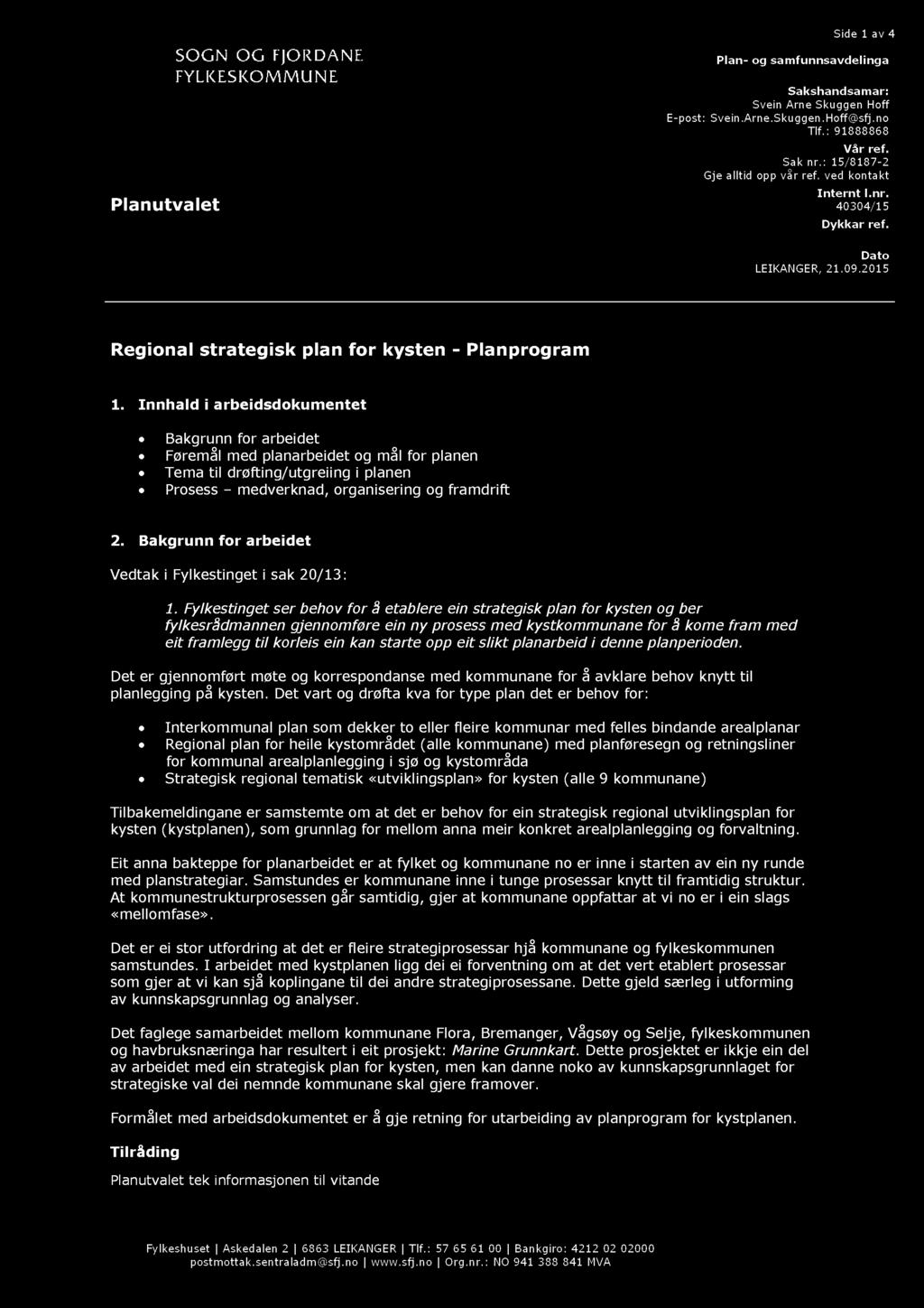 Side 1 av 4 Plan - og samfunnsavdelinga Planutvalet Sakshandsamar: Svein Arne Skuggen Hoff E - post: Svein.Arne.Skuggen. Hoff@sfj.no Tlf.: 91888868 Vår ref. Sak nr.