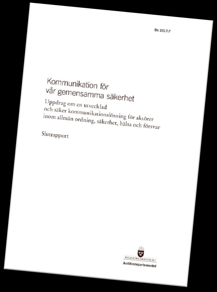 Sverige: «Kommunikation för vår gemensamma säkerhet (DS 2017:7)»: Anbefaler etablering av komplett, statlig nett med trinnvis utvidelse til landsdekkende mobildekning Anbefaling begrunnes med behov