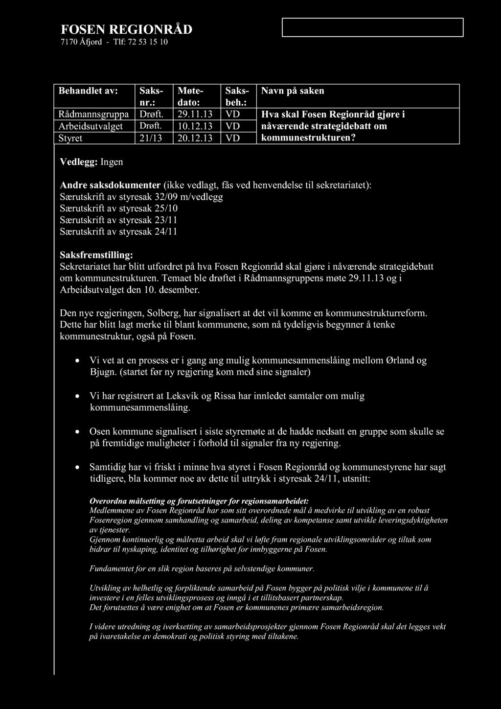 FOSEN REGIONRÅD 7170 Åfjord - Tlf: 72 53 15 10 Vedlegg - Særutskrift styresak 21/13 Behandlet av: Saks - nr.: Møte - dato: Saks - beh.: Navn på saken Rådmannsgruppa Drøft. 29.11.