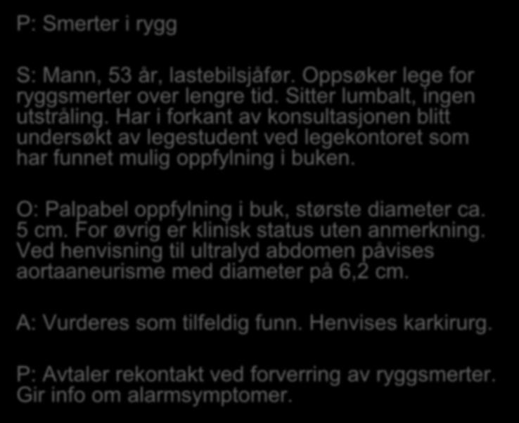 P: Smerter i rygg S: Mann, 53 år, lastebilsjåfør. Oppsøker lege for ryggsmerter over lengre tid. Sitter lumbalt, ingen utstråling.