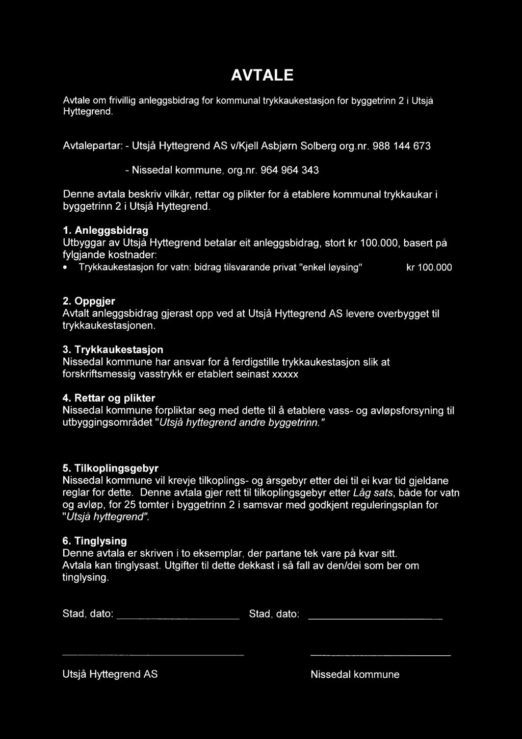 AVTAL E Avtale om frivillig anleggsbidrag for kommunal trykkaukestasjon for byggetrinn 2 i Utsjå Hyttegrend. Avtalepartar: - Utsjå Hyttegrend AS v/kjell Asbjørn Solberg org.nr.