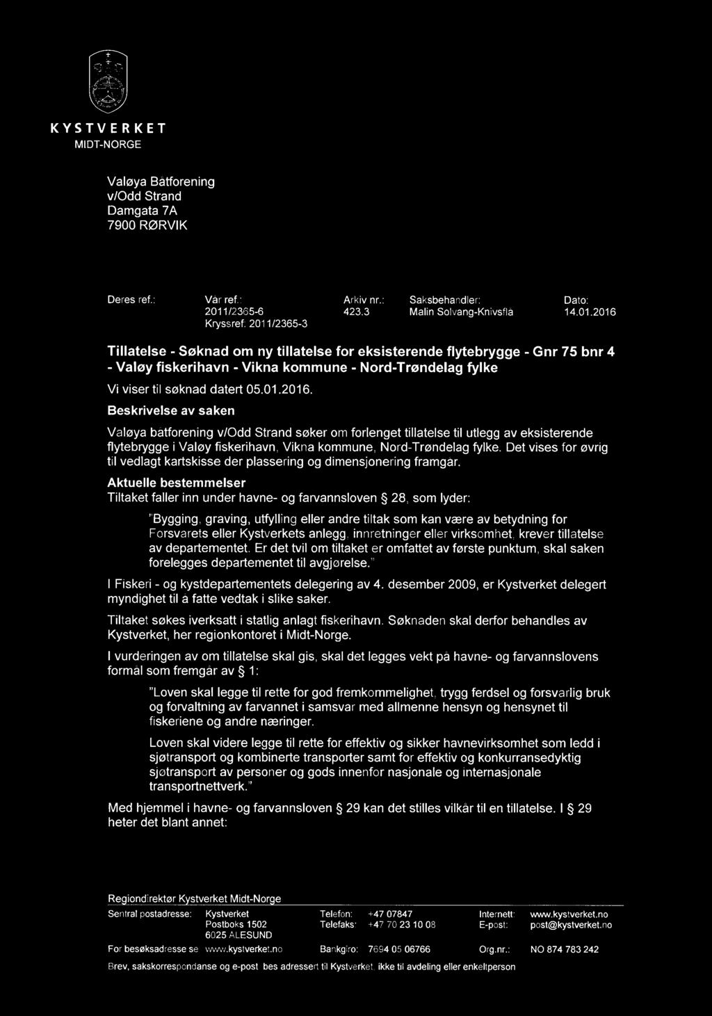 F IM, nå-. :k.e -,\,7 KYSTVERKET #2. ; MIDT-NORGE ',";:",< Valøya Båtforening v/odd Strand _ E. I Damgata 7A T )/ i 7900 RØRVIK Deres ref.: Vår ref.: Arkiv nr.: Saksbehandler: Dato: 2011/2365-6 423.