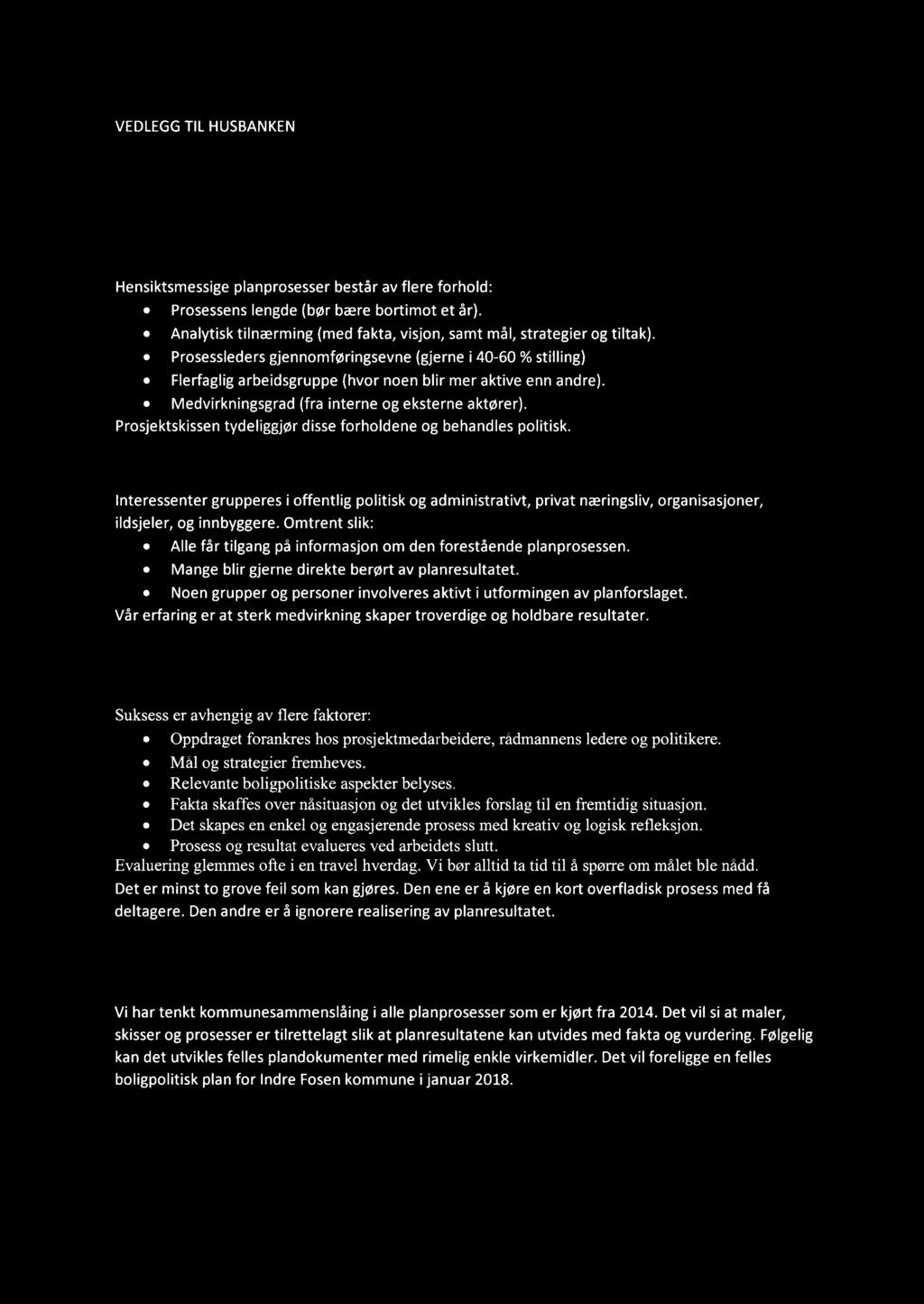 VEDLEGG TIL HUSBANKEN REFLEKSJON OlVlKRING BOLlGPOLlTlSK ARBEID Hva erfarer Rissa kommune er hensiktsmessig planprosess for boligpolitisk plan? Hensiktsmessige planprosesser består av flere forhold:.