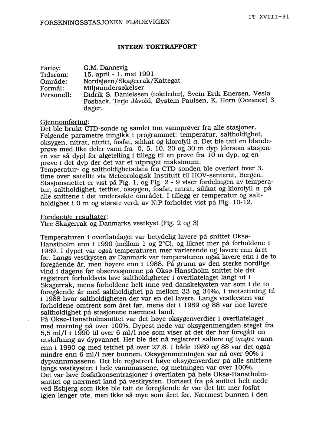 FORSKNINGSSTASJONEN FLØDEVIGEN IT XVIII-91 INTERN TOKTRAPPORT Fartøy: Tidsrm: Område: Frmå: G.M. Dannevig 15. apri -. mai 1991 Nrdsjøen/Skagerrak/Kattegat Mijøundersøkeser Persne: DidrikS.