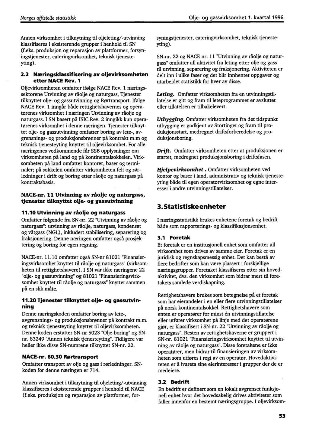 Norges offisielle statistikk Olje- og gassvirksomhet 1. kvartal 1996 Annen virksomhet i tilknytning til oljeleting/-utvinning klassifiseres i eksi